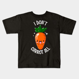 I Don't Carrot At All Kids T-Shirt